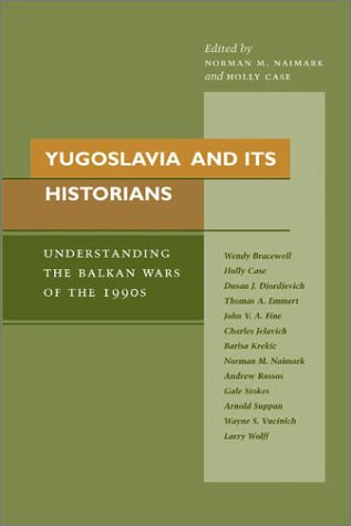 Yugoslavia and Its Historians: Understanding the Balkan Wars of the 1990s