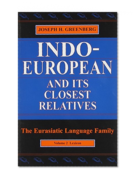 Indo-European and Its Closest Relatives: The Eurasiatic Language Family, Volume 2, Lexicon