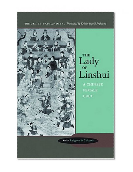 The Lady of Linshui: A Chinese Female Cult (Asian Religions and Cultures)