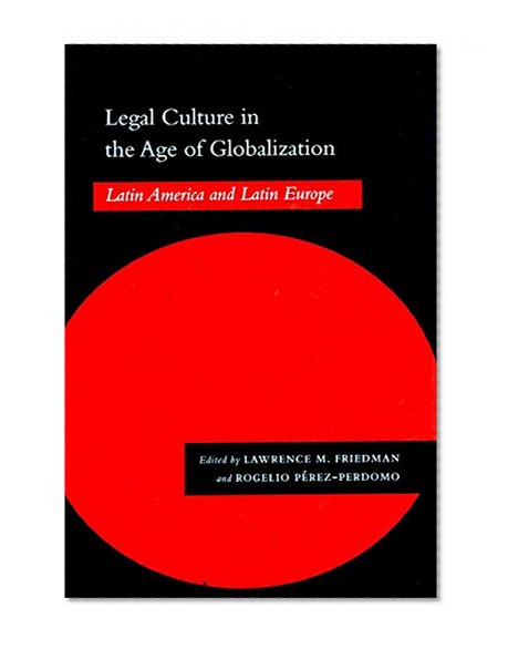 Legal Culture in the Age of Globalization: Latin America and Latin Europe