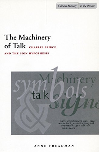 The Machinery of Talk: Charles Peirce and the Sign Hypothesis (Cultural Memory in the Present)