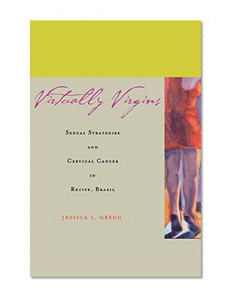 Virtually Virgins: Sexual Strategies and Cervical Cancer in Recife, Brazil