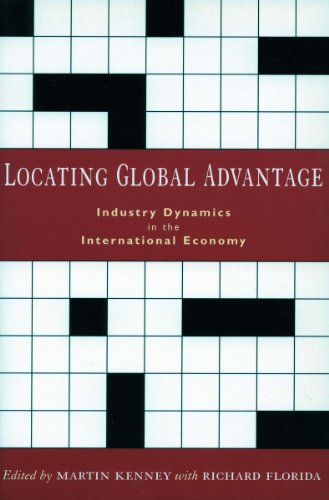 Locating Global Advantage: Industry Dynamics in the International Economy (Innovation and Technology in the World E)