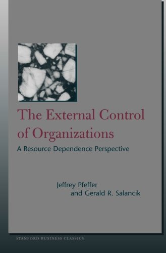 The External Control of Organizations: A Resource Dependence Perspective (Stanford Business Classics)