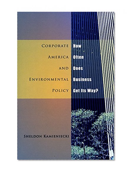 Corporate America and Environmental Policy: How Often Does Business Get Its Way?