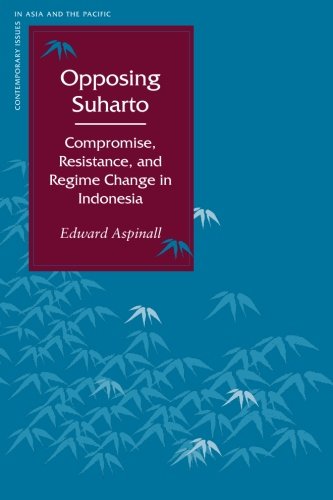 Opposing Suharto: Compromise, Resistance, And Regime Change In Indonesia