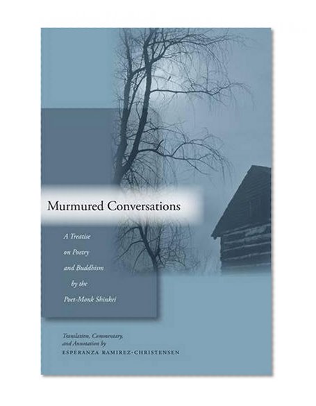 Murmured Conversations: A Treatise on Poetry and Buddhism by the Poet-Monk Shinkei