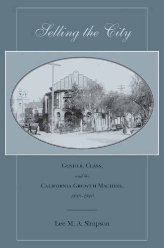 Selling the City: Gender, Class, and the California Growth Machine, 1880-1940