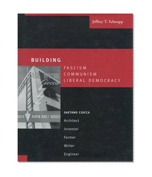 Building Fascism, Communism, Liberal Democracy: Gaetano Cioccaâ€”Architect, Inventor, Farmer, Writer, Engineer
