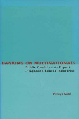 Banking on Multinationals: Public Credit and the Export of Japanese Sunset Industries