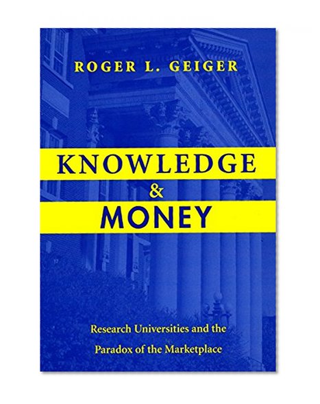 Knowledge and Money: Research Universities and the Paradox of the Marketplace