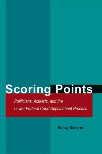Scoring Points: Politicians, Activists, and the Lower Federal Court Appointment Process