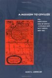 A Mission to Civilize: The Republican Idea of Empire in France and West Africa, 1895-1930