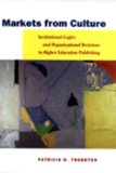 Markets from Culture: Institutional Logics and Organizational Decisions in Higher Education Publishing (Stanford Business Books)