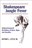 Shakespeare Jungle Fever: National-Imperial Re-Visions of Race, Rape, and Sacrific