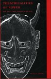 Theatricalities of Power: The Cultural Politics of Noh