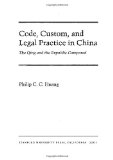 Code, Custom, and Legal Practice in China: The Qing and the Republic Compared (Law, Society, and Culture in China)