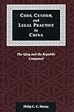 Code, Custom, and Legal Practice in China: The Qing and the Republic Compared (Law, Society, and Culture in China)