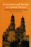 Governance and Society in Colonial Mexico: Chihuahua in the Eighteenth Century