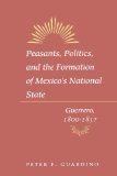 Peasants, Politics, and the Formation of Mexico's National State: Guerrero, 1800-1857