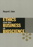 Ethics and the Business of Bioscience (Stanford Business Books)
