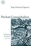 Puritan Conquistadors: Iberianizing the Atlantic, 1550-1700