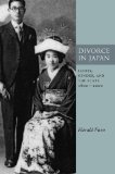 Divorce in Japan: Family, Gender, and the State, 1600-2000 (Studies of the Weatherhead East Asian In)