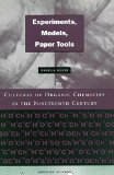 Experiments, Models, Paper Tools: Cultures of Organic Chemistry in the Nineteenth Century (Writing Science)
