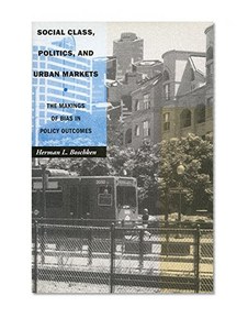 Social Class, Politics, and Urban Markets: The Makings of Bias in Policy Outcomes