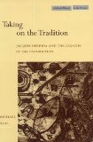 Taking on the Tradition: Jacques Derrida and the Legacies of Deconstruction (Cultural Memory in the Present)