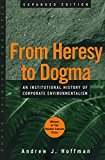 From Heresy to Dogma: An Institutional History of Corporate Environmentalism. Expanded Edition (Stanford Business Books (Paperback))