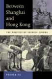 Between Shanghai and Hong Kong: The Politics of Chinese Cinemas