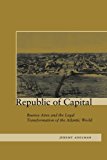 Republic of Capital: Buenos Aires and the Legal Transformation of the Atlantic World