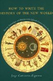 How to Write the History of the New World: Histories, Epistemologies, and Identities in the Eighteenth-Century Atlantic World (Cultural Sitings)