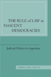 The Rule of Law in Nascent Democracies: Judicial Politics in Argentina