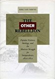 The Other Rebellion: Popular Violence, Ideology, and the Mexican Struggle for Independence, 1810-1821