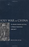 Holy War in China: The Muslim Rebellion and State in Chinese Central Asia, 1864-1877