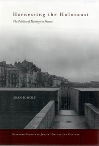 Harnessing the Holocaust: The Politics of Memory in France (Stanford Studies in Jewish History and C)