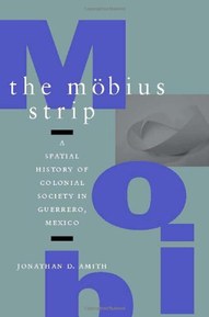 The Mobius Strip: A Spatial History of Colonial Society in Guerrero, Mexico