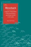 Blowback: Linguistic Nationalism, Institutional Decay, and Ethnic Conflict in Sri Lanka (Contemporary Issues in Asia and Pacific)