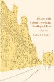 Politics and Urban Growth in Santiago, Chile, 1891-1941