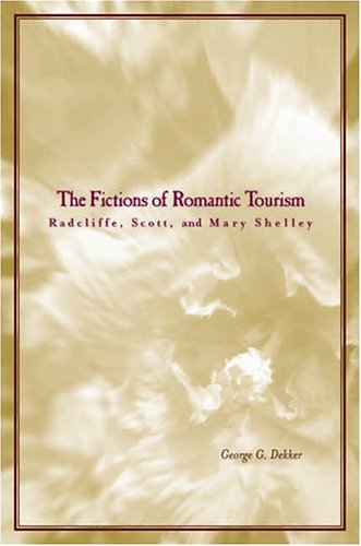 The Fictions of Romantic Tourism: Radcliffe, Scott, and Mary Shelley