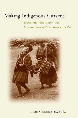 Making Indigenous Citizens: Identities, Education, and Multicultural Development in Peru