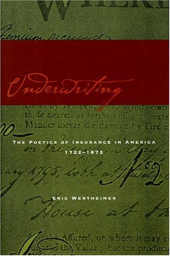 Underwriting: The Poetics of Insurance in America, 1722-1872