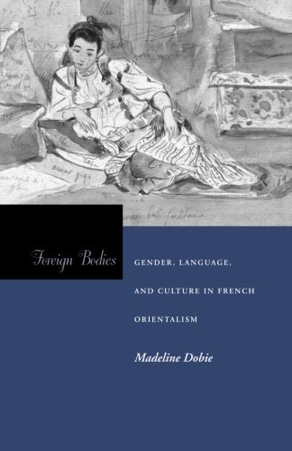 Foreign Bodies: Gender, Language, and Culture in French Orientalism