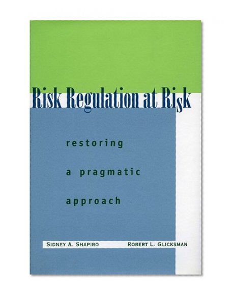 Risk Regulation at Risk: Restoring a Pragmatic Approach