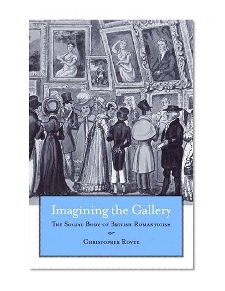 Imagining the Gallery: The Social Body of British Romanticism