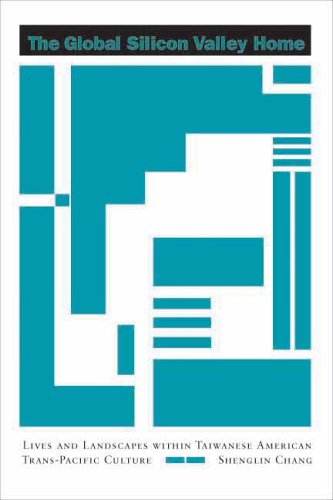 The Global Silicon Valley Home: Lives and Landscapes Within Taiwanese American Trans-Pacific Culture (Asian America)