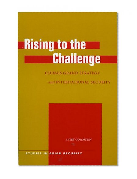 Rising to the Challenge: China's Grand Strategy and International Security (Studies in Asian Security)