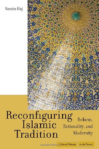 Reconfiguring Islamic Tradition: Reform, Rationality, and Modernity (Cultural Memory in the Present)